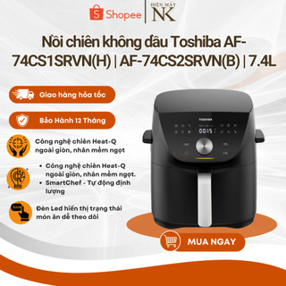 Nồi chiên không dầu Toshiba AF-74CS2SRVN(B) Xanh | AF-74CS1SRVN(H) Đen - Bảo hành 12 tháng