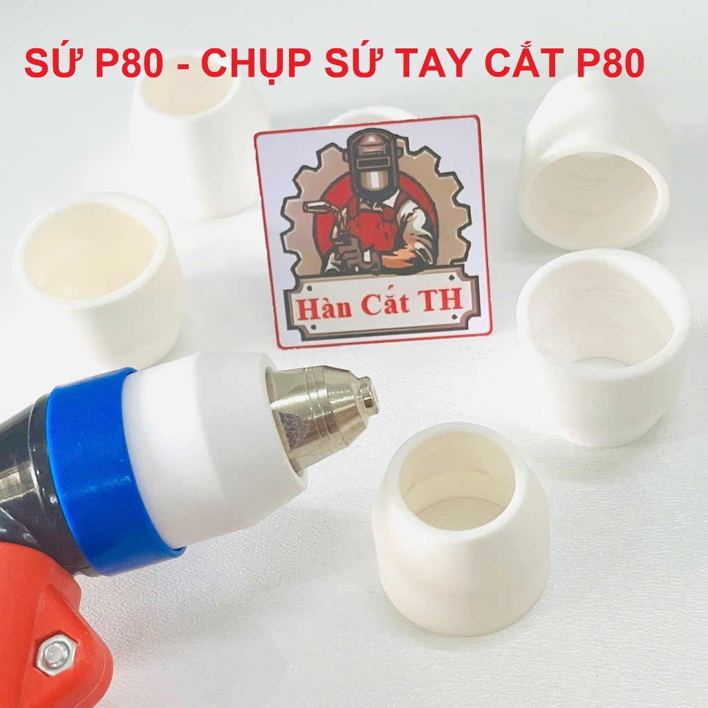 [ 10 Cái ] Sứ P80, Chụp Sứ Cắt P80, Sứ Trắng P80 Dùng Cho Mỏ Cắt Plasma P80