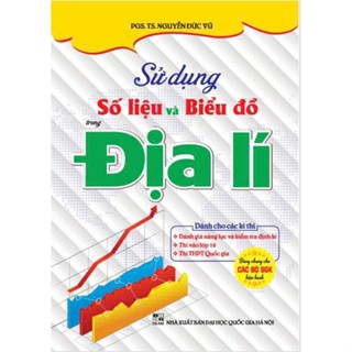 Sách - Sử dụng số liệu và biểu đồ địa lí (dùng chung cho các bộ sgk hiện hành) - HA