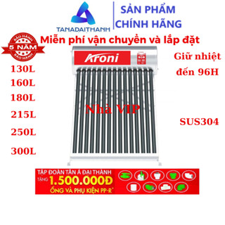 Máy nước nóng năng lượng mặt trời Đại Thành Aroni, tặng phụ kiện PPR, bảo hành 5 năm
