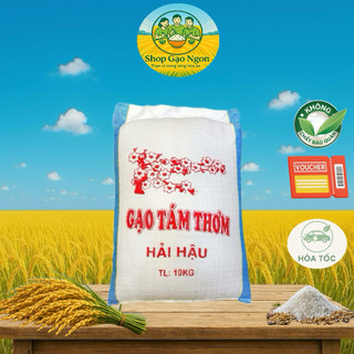   HOẢ TỐC  GẠO TÁM THƠM HẢI HẬU VỤ MỚI  10Kg  Thơm Dẻo Đậm Cơm   Bọc 2 lớp  
