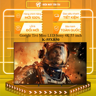  K-55XR50 - Google Tivi Mini LED Sony 4K 55 inch K-55XR50 - BẢO HÀNH CHÍNH HÃNG - MIỄN PHÍ GIAO HCM 