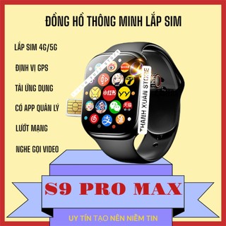 Đồng Hồ Thông Minh Nghe Gọi S9 Pro'Max [Gen 5] Lắp Sim 4G/5G, Kết Nối Wifi Lướt Web Định Vị GPS Tải App_ThanhXuanStore