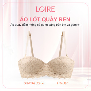 Áo Quây Ren Loire BRQ07 Đệm Mỏng Dáng Tròn Kèm Gọng Phù Hợp Với Nhiều Dáng Ngưc
