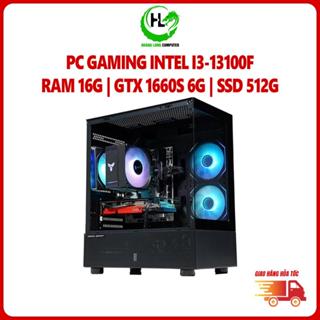  Bộ Máy Tính PC Gaming Intel i3-13100F RAM 16G VGA GTX 1660 Super 6G SSD 512G Nguồn 500W New 