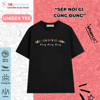 HH - Áo thun SẾP YÊU NÓI GÌ CŨNG ĐÚNG ĐÚNG ĐÚNG Áo Phông Unisex Cổ Tròn Hài Hước Nơi Công Sở