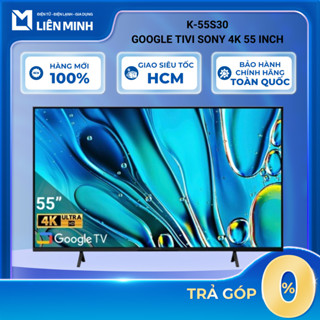 K-55S30 - Google Tivi Sony 4K 55 Inch - Bảo Hành Chính Hãng [GIÁ MÁY]