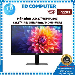  Màn hình LCD 22" VSP IP2203  21.5"  IPS  75Hz  5ms  HDMI+VGA  - Hàng chính hãng VSP phân phối 