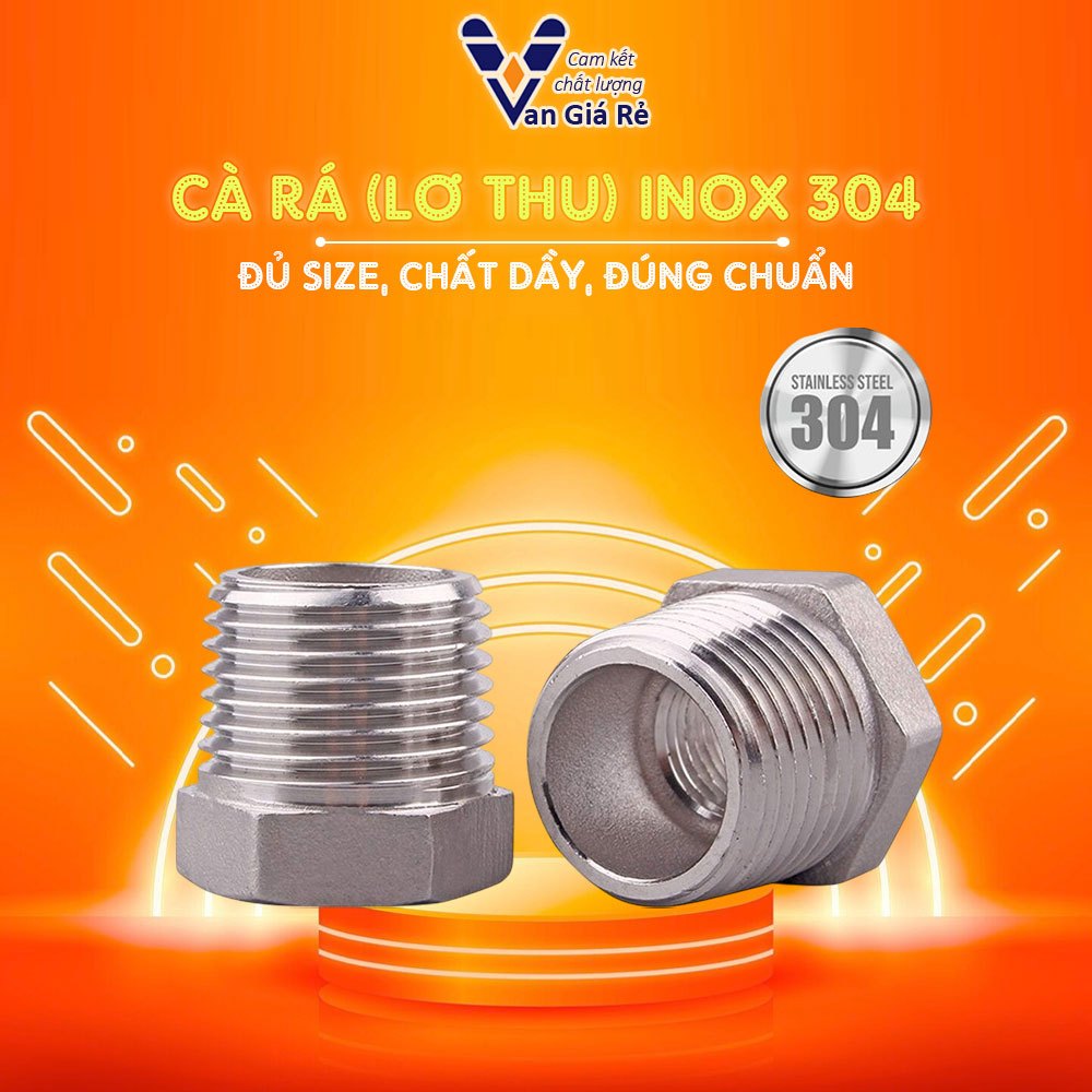 Cà rá inox, lơ thu ren inox 304, nối ren trong ren ngoài inox phi 13 17 21 27 34 42 49 60