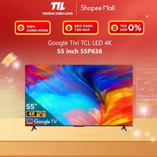 55P638 - Google Tivi TCL LED 4K 55inch 55P638 [FREESHIP HCM]