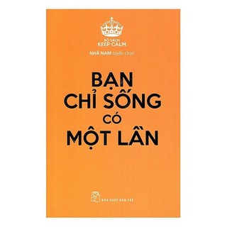 Sách Keep Calm - Bạn Chỉ Sống Có Một Lần - NXB Trẻ