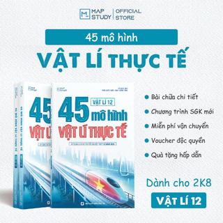  Sách 45 mô hình vật lí thực tế - Vật lí 12 Mapstudy 