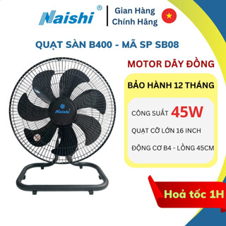 [SB08] Quạt Sàn Chân Quỳ NAISHI B400 Động Cơ Motor Dây Đồng 16inch - Công Suất 45W - Quạt Để Sàn 7 Cánh Đường Kính 40cm
