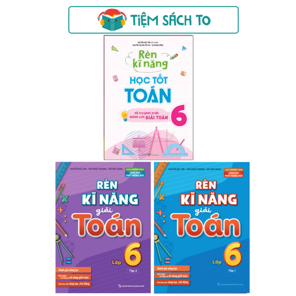 Sách: Combo Rèn Kĩ Năng Học Tốt Toán Lớp 6 + Rèn Kĩ Năng Giải Toán Lớp 6 (Tập 1 + Tập 2 )
