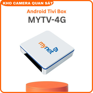  Android tivi box MYTV MYNET RAM 4G,ROM 32G,Hệ điều hành Android 130- có điều khiển giọng nói-Kho camera 