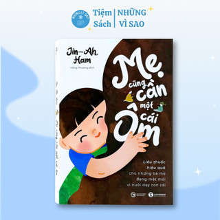 Sách - Mẹ Cũng Cần Một Cái Ôm - Liều Thuốc Hiệu Quả Cho Những Bà Mẹ Đang Mệt Mỏi Vì Nuôi Dạy Con Cái