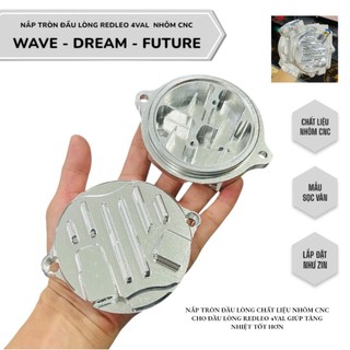  Nắp tròn WAVE - DREAM - FUTURE có bẫy nhớt - có lỗ thông hơi dùng cho đầu lòng redleo 4val nhôm cnc 