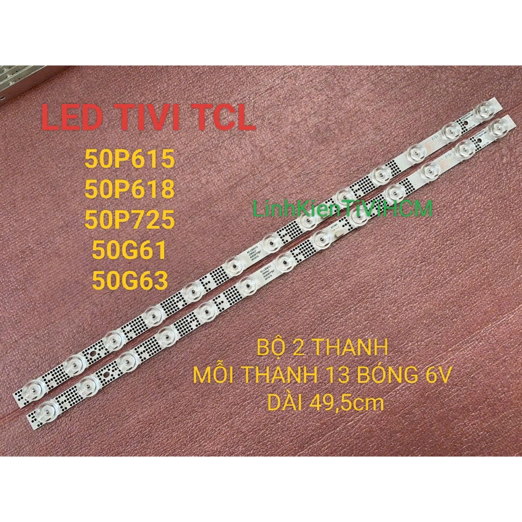 (MỚI) THANH LED TIVI TCL 50P615 50P618 50P725 50G61 50G63 MỚI 100% BỘ 2 THANH 13 BÓNG 6V DÀI 49,5cm 