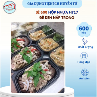  GIÁ SỈ 600 hộp nhựa HT17 đế đen nắp trong – Dày dặn cứng cáp – Hộp đựng thực phẩm ship đồ ăn 