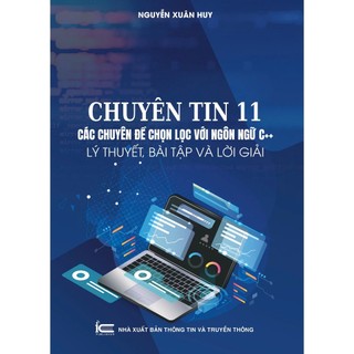 Sách Chuyên tin 11 - Các chuyên đề chọn lọc với ngôn ngữ C++, Lý thuyết, bài tập và lời giải