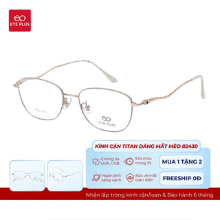 Kính Cận Dáng Mắt Mèo Nữ 82430 Eye Plus Gọng Kính Titanium Mảnh Nhẹ Kính Mắt Kiểu Dáng Thời Trang Nữ Hiện Đại
