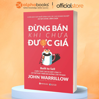 Sách - đừng bán khi chưa được giá - chiêu thức tạo ra một công ty có thể phát triển mà không cần tới bạn