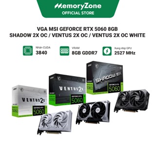Card màn hình MSI GeForce RTX 5060 8GB SHADOW 2X OC / VENTUS 2X OC / VENTUS 2X OC WHITE - Bảo hành 36 tháng