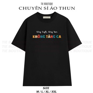 HH - Áo thun TĂNG 2 TĂNG 3 KHÔNG TĂNG CA Áo Phông Slogan Hài Hước Iu Công Sở Thích Đi Nhậu