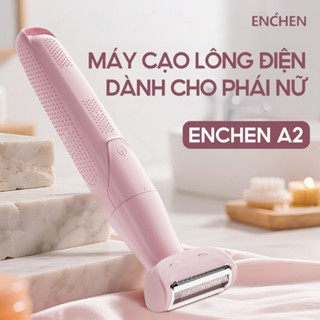 Máy cạo lông cho nữ toàn thân đa năng Enchen A2 - chống nước - lưỡi dao thép không gỉ -  BH 6 tháng