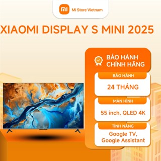 Tivi Xiaomi Smart Display S Mini LED 55 Inch 2025 Bảo Hành 2 Năm