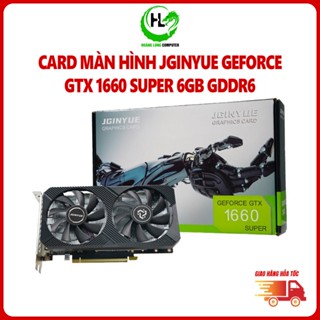  Card màn hình JGINYUE GeForce GTX 1660 Super 6GB GDDR6 Mới Bảo hành 36 Tháng 