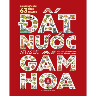 Sách - Đất Nước Gấm Hoa - Atlas Việt Nam - Ấn Bản Lưu Dấu 63 Tỉnh Thành - KĐB