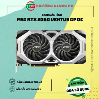  VGA Card màn hình MSI GeForce RTX 2060 Ventus GP OC 6G - đã qua sử dụng 
