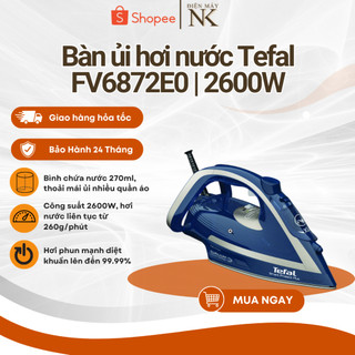 Bàn là - ủi hơi nước Tefal FV6872E0 - 2600W  - Bảo hành 24 tháng