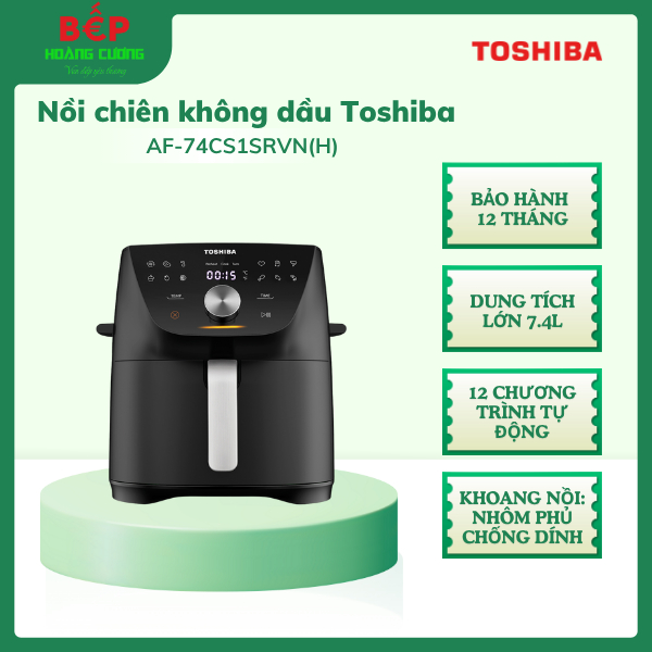 Nồi Chiên Không Dầu Toshiba AF-74CS1SRVN(H), Dung Tích Lớn 7.4L,12 Chương Trình Tự Động - CHB