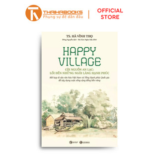 Sách - Happy Village - Cội nguồn an lạc: Lối đến những ngôi làng hạnh phúc