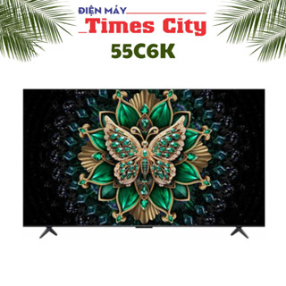 Tivi TCL 55 inch miniled 55C6K