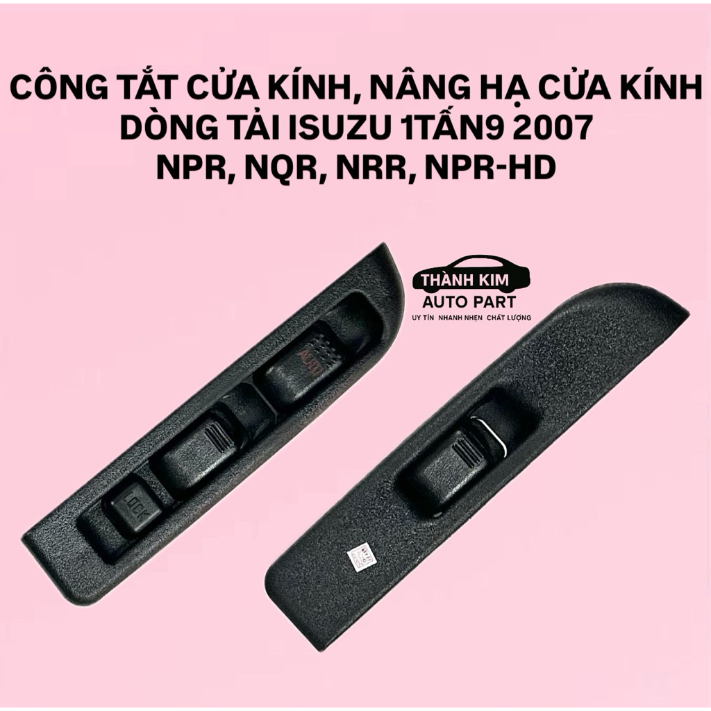 CÔNG TẮT CỬA KÍNH, BẤM KÍNH, NÂNG HẠ CỬA KÍNH TẢI ISUZU 1.9 TẤN 2007 NQR, NRR, NPR