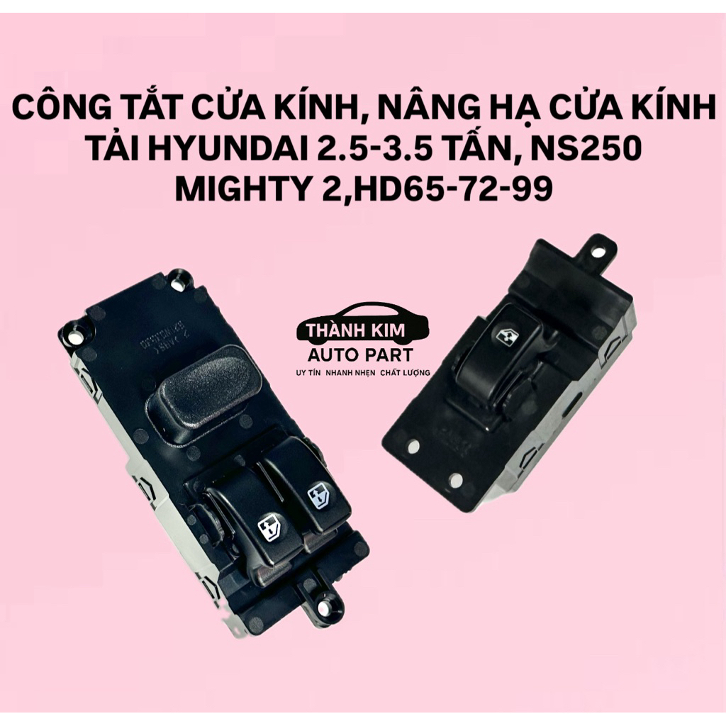 CÔNG TẮT CỬA KÍNH, CÔNG TẮT BẤM LÊN XUỐNG, NÂNG HẠ KÍNH XE TẢI HYUNDAI 2T5-3T5, MIGHTY 2 NS250, HD65