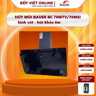 MÁY HÚT MÙI BAUER BC 70MTV | Bauer V70MSI Hút mùi kính vát | Bảo hành chính hãng 3 năm