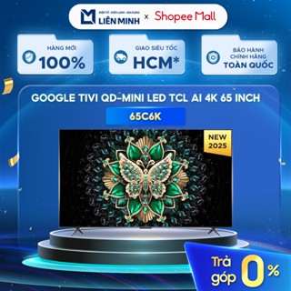 Google Tivi TCL QD-Mini LED 4K 65 Inch 65C6K - Bảo Hành Chính Hãng [GIÁ MÁY]
