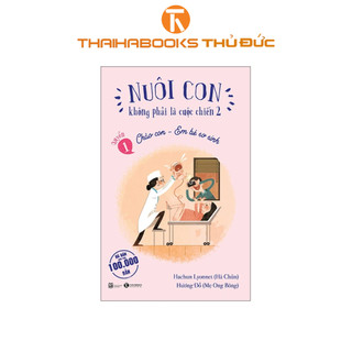 Sách - Nuôi con không phải là cuộc chiến 2 quyển 1- Chào con em bé sơ sinh