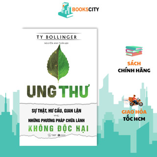 Sách - Ung Thư - Sự Thật, Hư Cấu Và Gian Lận Và Những Phương Pháp Chữa Bệnh Không Độc Hại (Tái Bản 2025)