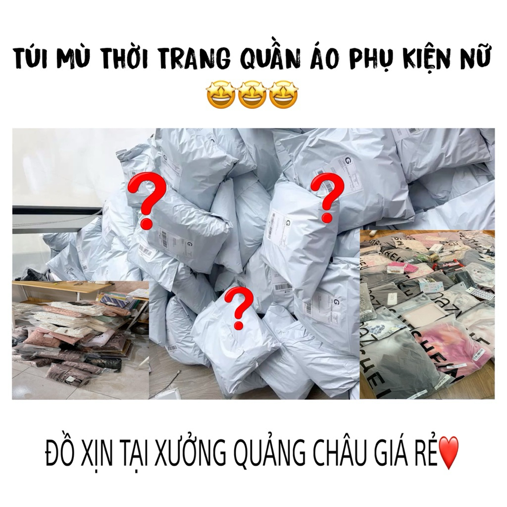 Túi mù thời trang quần áo,phụ kiện hàng quảng châu tận xưởng full tem mác giá sốc 19K