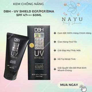 [HÀNG CÔNG TY] KEM CHỐNG NẮNG DBH – UV SHIELD EGF/FGF/DNA SPF 47+++ 60ML