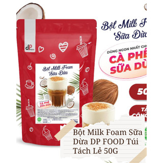  Bột Milk Foam Sữa Dừa  Cốt Dừa  DP FOOD Túi Tách Lẻ 50G - Sánh Mịn Thơm Béo Đậm Đà - Dùng Cho Trà Sữa Cà Phê 