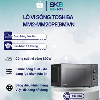 Lò vi sóng Toshiba MM2-MM20PE(BM)VN 20L - Công suất 800W - sx Thái Lan - Bảo Hành 12 Tháng