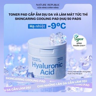  TONER PAD CẤP ẨM DỊU MÁT TỨC THÌ NATURE REPUBLIC SKINCARING COOLING PAD 150G 50 MIẾNG 