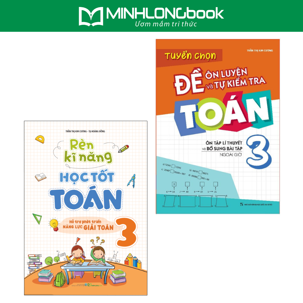 Sách : Combo Rèn Kĩ Năng Học tốt Toán Lớp 3 + Tuyển Chọn Đề Ôn Luyện Và Tự Kiểm Tra Toán Lớp 3