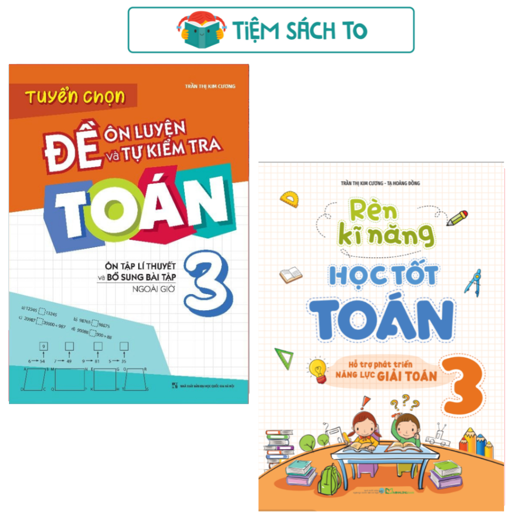 Sách: Combo Rèn Kĩ Năng Học Tốt Toán Lớp 3 + Tuyển Chọn Đề Ôn Luyện Và Tự Kiểm Tra Toán Lớp 3